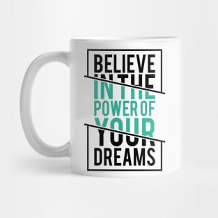 Believe in the Power of Your Dreams - Inspirational Quote Mug